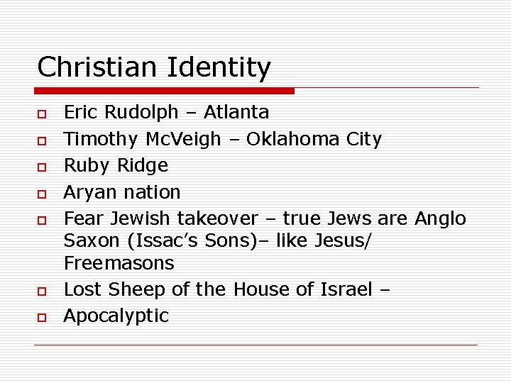 Christian Identity o o o o Eric Rudolph – Atlanta Timothy Mc. Veigh –