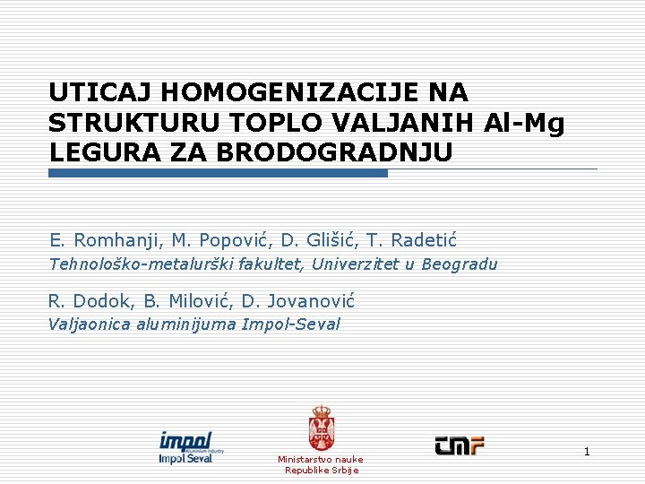 UTICAJ HOMOGENIZACIJE NA STRUKTURU TOPLO VALJANIH Al-Mg LEGURA ZA BRODOGRADNJU E. Romhanji, M. Popović,