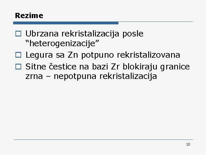 Rezime o Ubrzana rekristalizacija posle “heterogenizacije” o Legura sa Zn potpuno rekristalizovana o Sitne