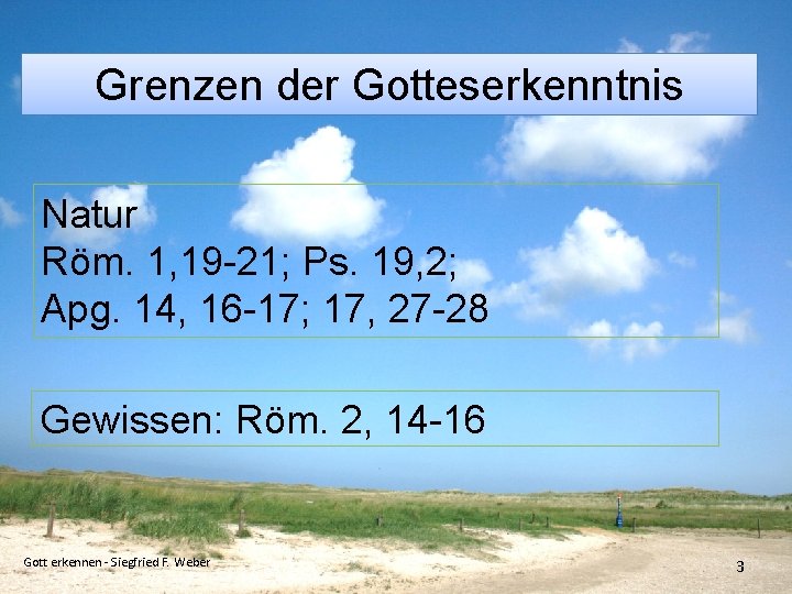 Grenzen der Gotteserkenntnis Natur Röm. 1, 19 -21; Ps. 19, 2; Apg. 14, 16