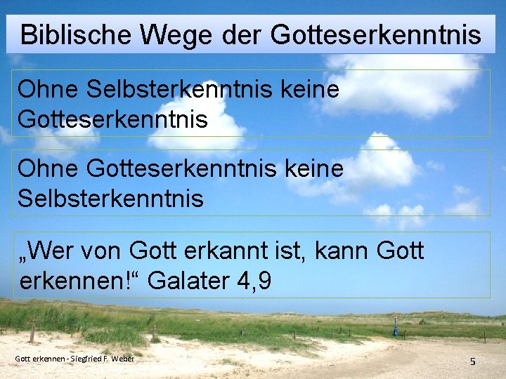 Biblische Wege der Gotteserkenntnis Ohne Selbsterkenntnis keine Gotteserkenntnis Ohne Gotteserkenntnis keine Selbsterkenntnis „Wer von