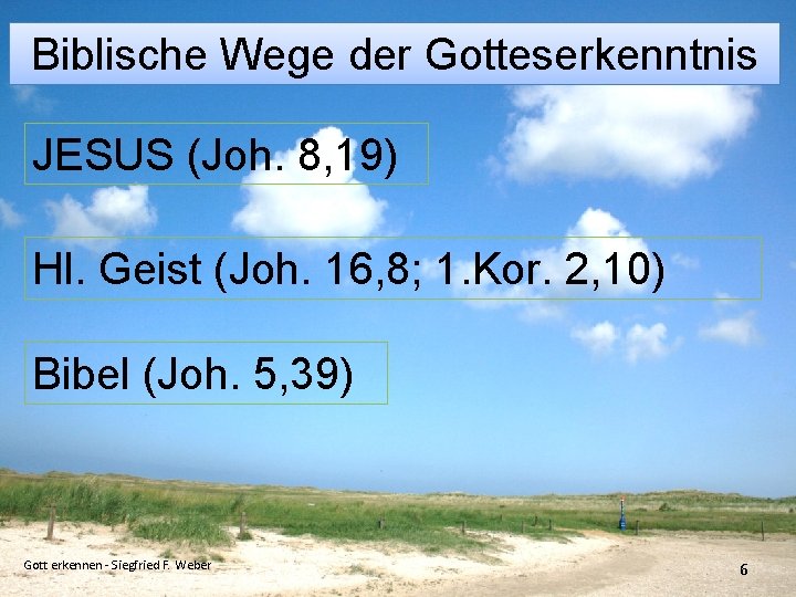 Biblische Wege der Gotteserkenntnis JESUS (Joh. 8, 19) Hl. Geist (Joh. 16, 8; 1.