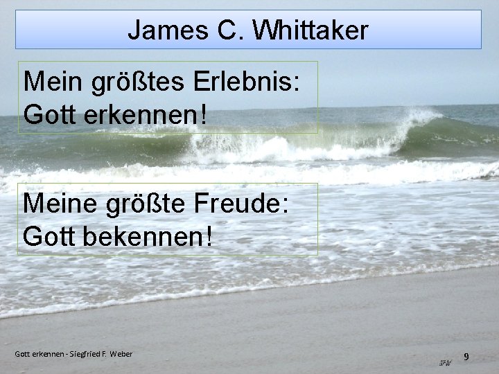 James C. Whittaker Mein größtes Erlebnis: Gott erkennen! Meine größte Freude: Gott bekennen! Gott
