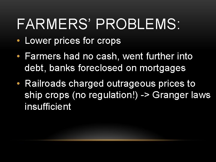 FARMERS’ PROBLEMS: • Lower prices for crops • Farmers had no cash, went further
