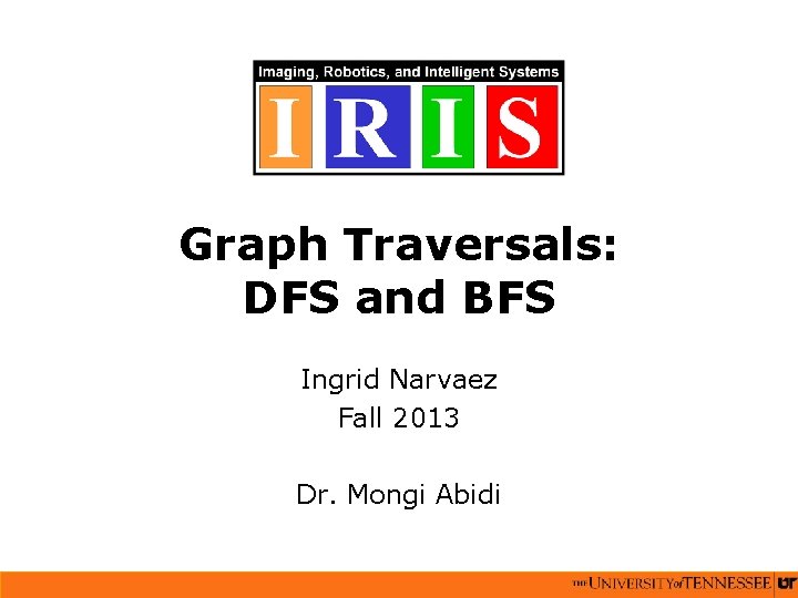 Graph Traversals: DFS and BFS Ingrid Narvaez Fall 2013 Dr. Mongi Abidi 