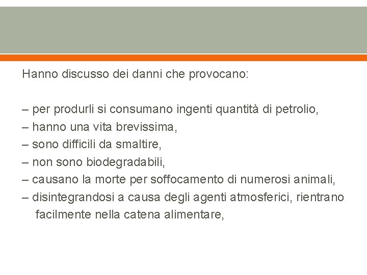 Hanno discusso dei danni che provocano: – per produrli si consumano ingenti quantità di