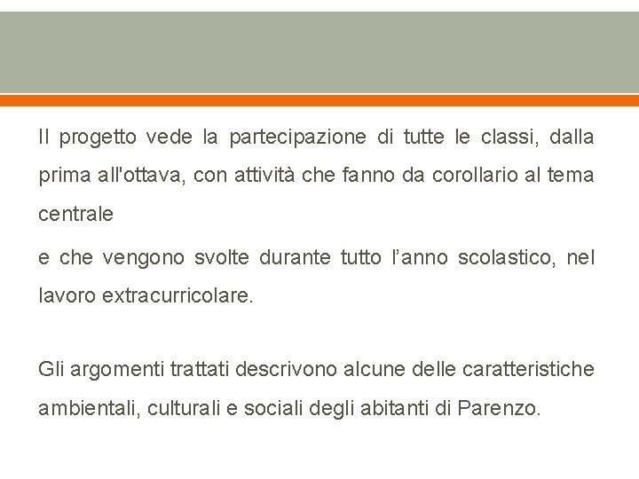 Il progetto vede la partecipazione di tutte le classi, dalla prima all'ottava, con attività