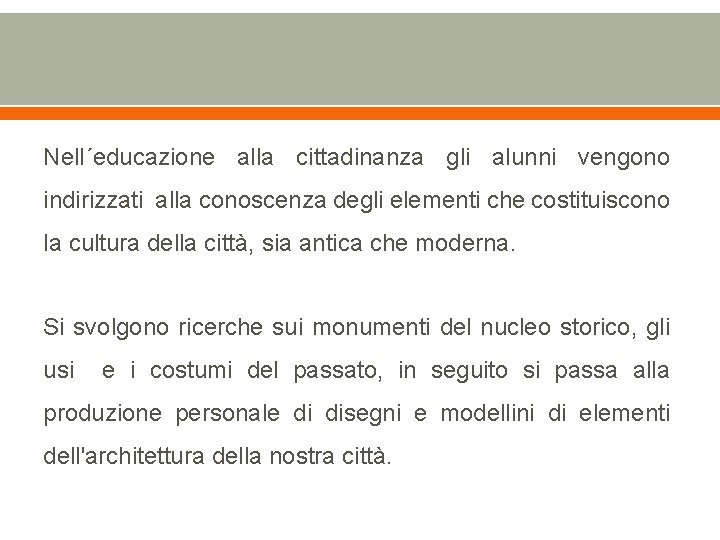 Nell´educazione alla cittadinanza gli alunni vengono indirizzati alla conoscenza degli elementi che costituiscono la