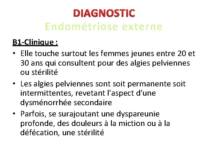 DIAGNOSTIC Endométriose externe B 1 -Clinique : • Elle touche surtout les femmes jeunes