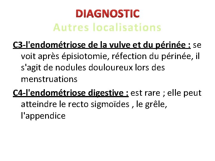 DIAGNOSTIC Autres localisations C 3 -l'endométriose de la vulve et du périnée : se