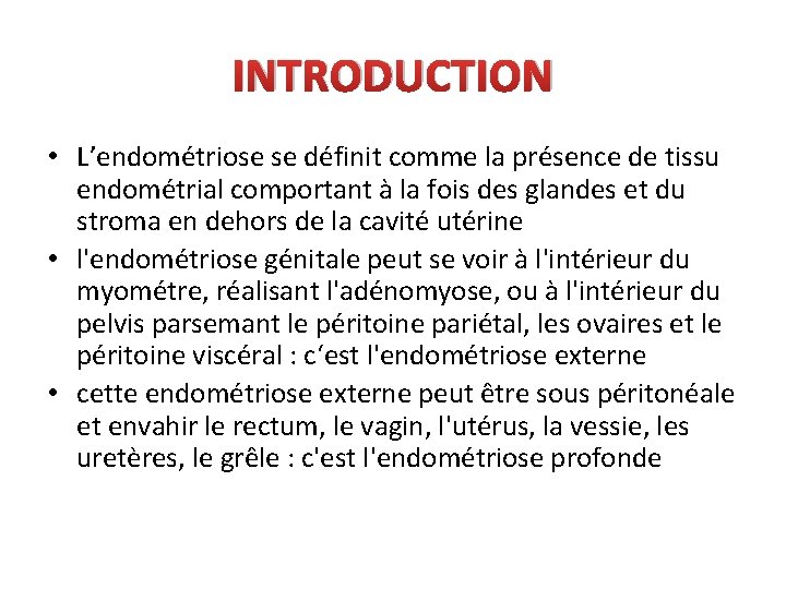 INTRODUCTION • L’endométriose se définit comme la présence de tissu endométrial comportant à la