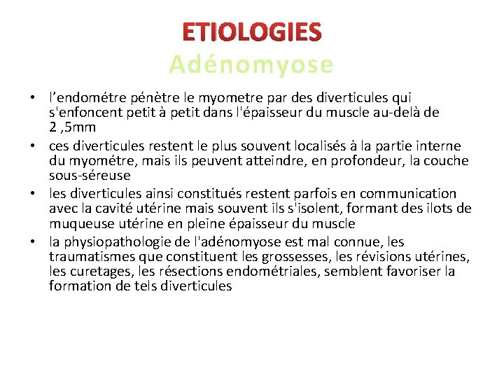 ETIOLOGIES Adénomyose • l’endométre pénètre le myometre par des diverticules qui s'enfoncent petit à