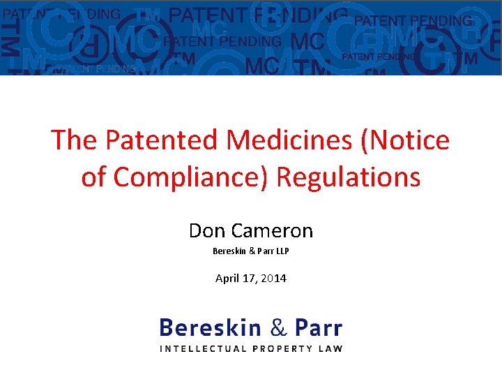 The Patented Medicines (Notice of Compliance) Regulations Don Cameron Bereskin & Parr LLP April