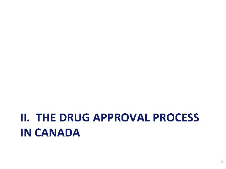 II. THE DRUG APPROVAL PROCESS IN CANADA 11 