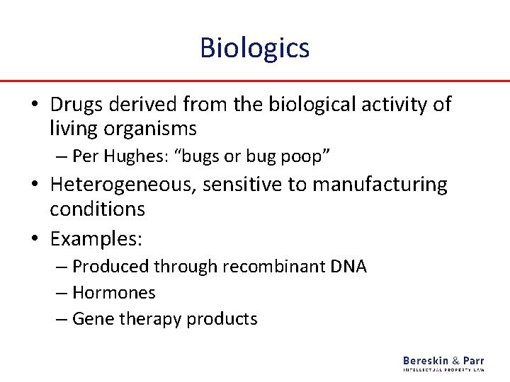 Biologics • Drugs derived from the biological activity of living organisms – Per Hughes: