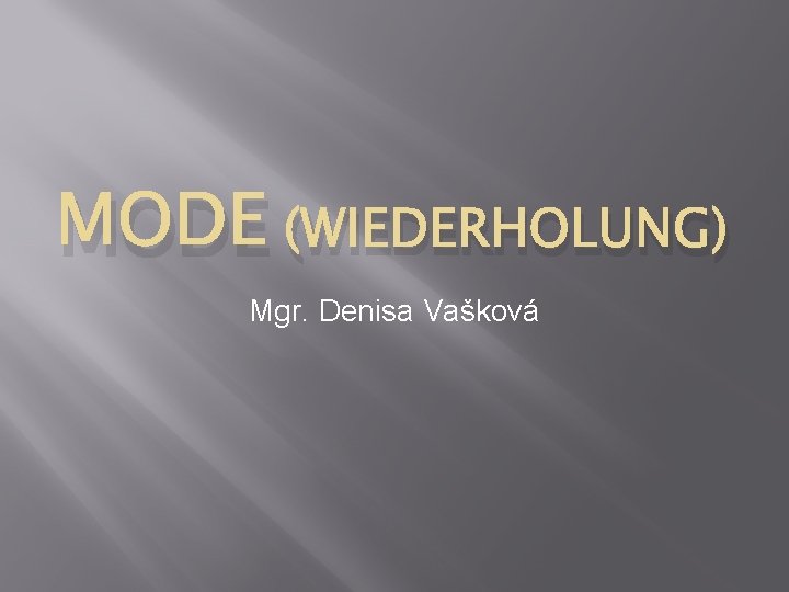 MODE (WIEDERHOLUNG) Mgr. Denisa Vašková 