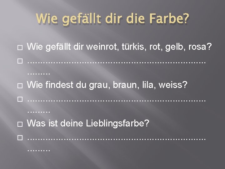 Wie gefällt dir die Farbe? � � � Wie gefällt dir weinrot, türkis, rot,