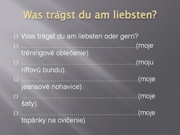 Was trägst du am liebsten? � � � Was trägst du am liebsten oder