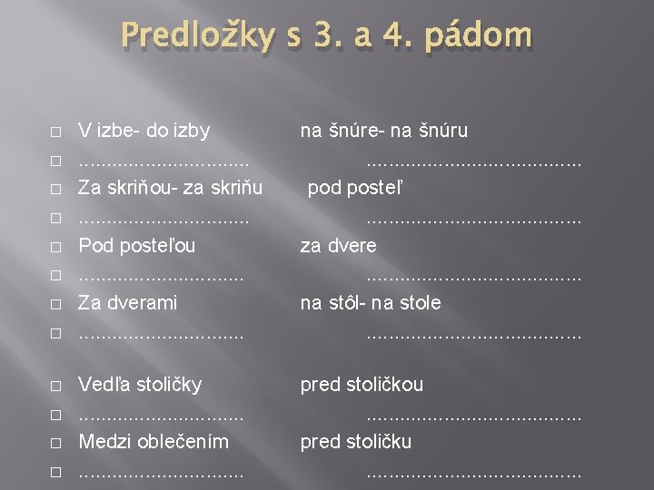 Predložky s 3. a 4. pádom � � � V izbe- do izby. .