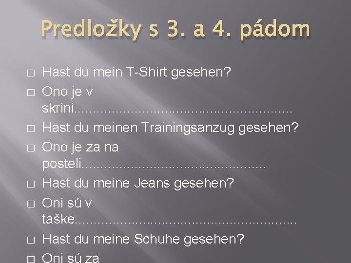 Predložky s 3. a 4. pádom � � � � Hast du mein T-Shirt