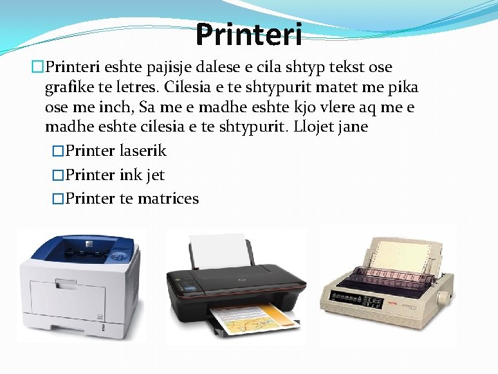 Printeri �Printeri eshte pajisje dalese e cila shtyp tekst ose grafike te letres. Cilesia