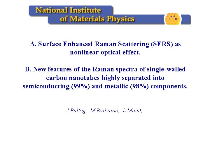 A. Surface Enhanced Raman Scattering (SERS) as nonlinear optical effect. B. New features of