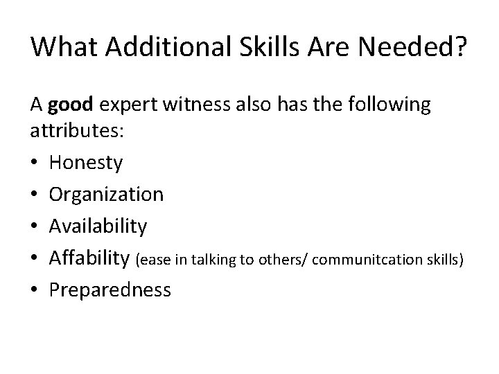 What Additional Skills Are Needed? A good expert witness also has the following attributes: