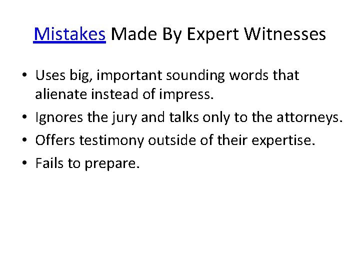 Mistakes Made By Expert Witnesses • Uses big, important sounding words that alienate instead