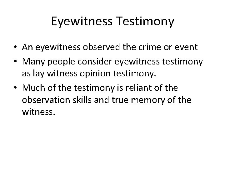 Eyewitness Testimony • An eyewitness observed the crime or event • Many people consider