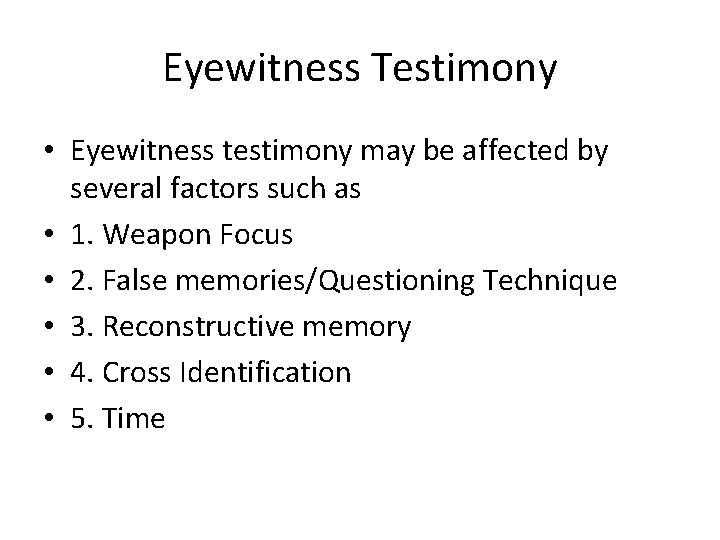 Eyewitness Testimony • Eyewitness testimony may be affected by several factors such as •