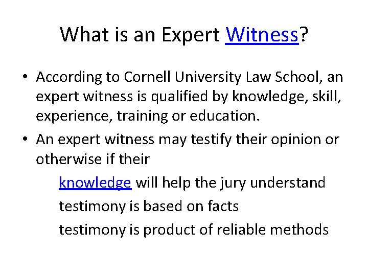 What is an Expert Witness? • According to Cornell University Law School, an expert