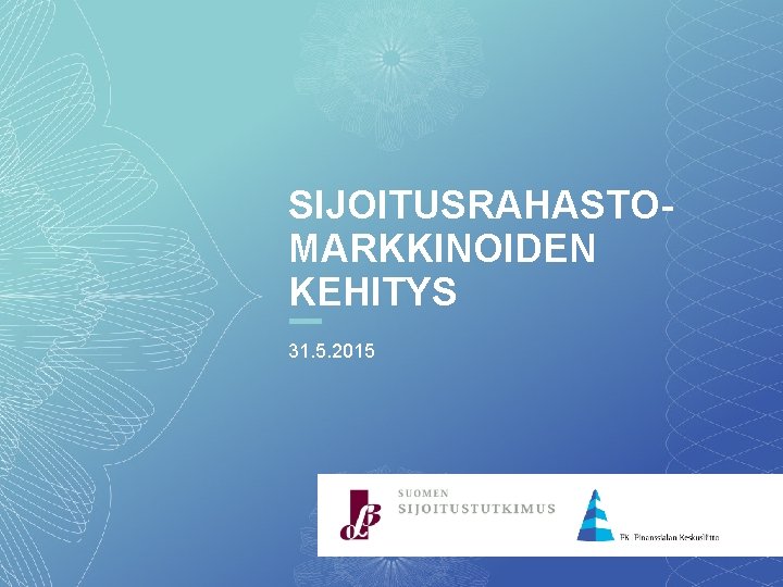 SIJOITUSRAHASTOMARKKINOIDEN KEHITYS 31. 5. 2015 