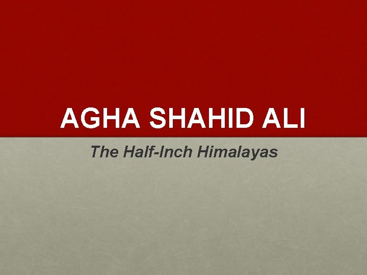 AGHA SHAHID ALI The Half-Inch Himalayas 