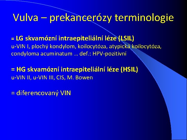 Vulva – prekancerózy terminologie = LG skvamózní intraepiteliální léze (LSIL) u-VIN I, plochý kondylom,