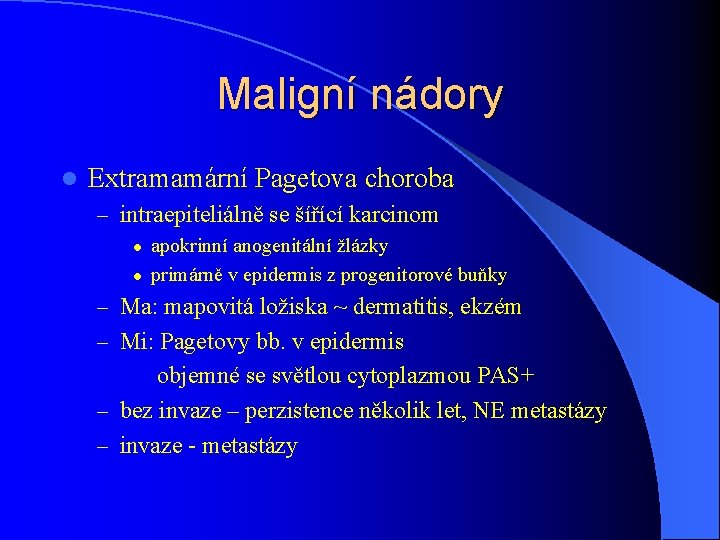 Maligní nádory l Extramamární Pagetova choroba – intraepiteliálně se šířící karcinom l l apokrinní