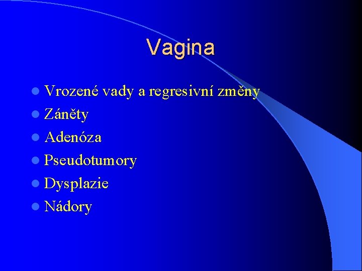 Vagina l Vrozené vady a regresivní změny l Záněty l Adenóza l Pseudotumory l