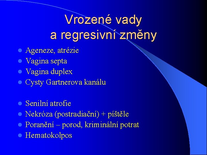 Vrozené vady a regresivní změny Ageneze, atrézie l Vagina septa l Vagina duplex l