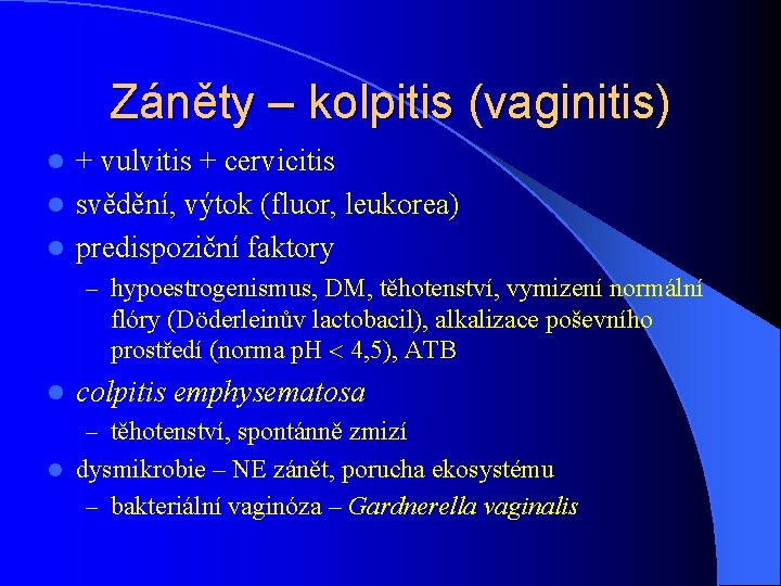 Záněty – kolpitis (vaginitis) + vulvitis + cervicitis l svědění, výtok (fluor, leukorea) l