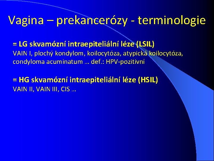 Vagina – prekancerózy - terminologie = LG skvamózní intraepiteliální léze (LSIL) VAIN I, plochý