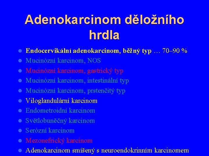 Adenokarcinom děložního hrdla l l l Endocervikální adenokarcinom, běžný typ … 70– 90 %
