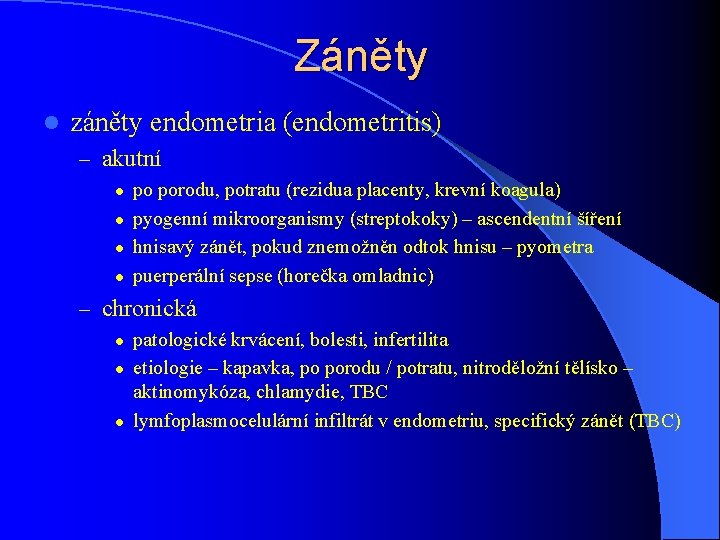 Záněty l záněty endometria (endometritis) – akutní l l po porodu, potratu (rezidua placenty,