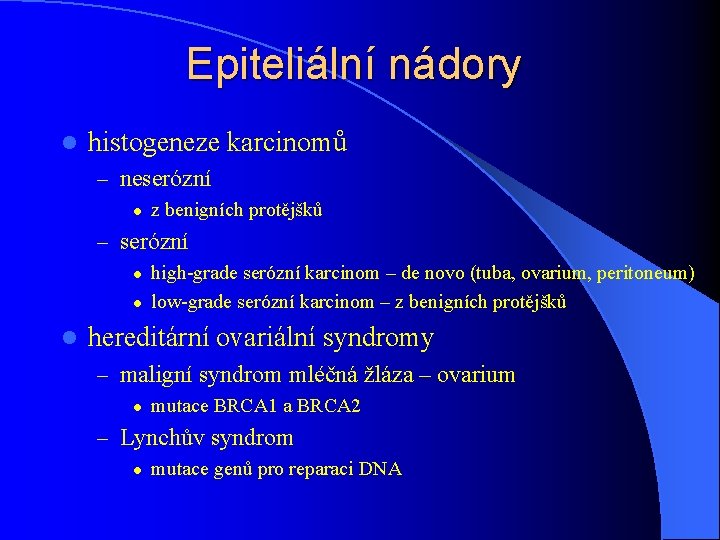 Epiteliální nádory l histogeneze karcinomů – neserózní l z benigních protějšků – serózní l