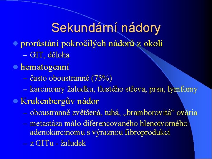 Sekundární nádory l prorůstání pokročilých – GIT, děloha nádorů z okolí l hematogenní –