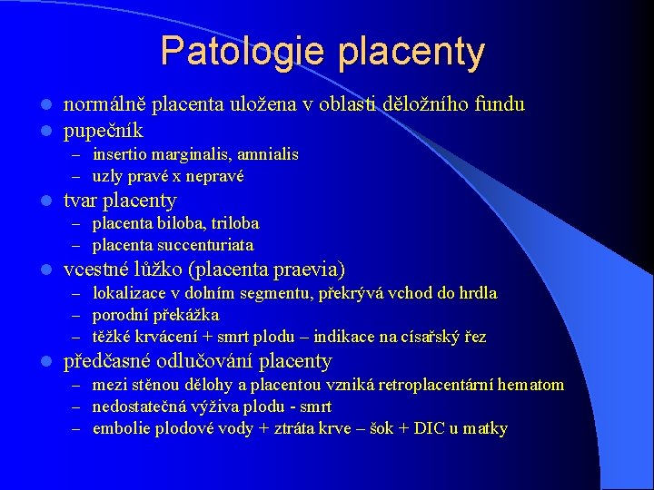Patologie placenty l l normálně placenta uložena v oblasti děložního fundu pupečník – insertio