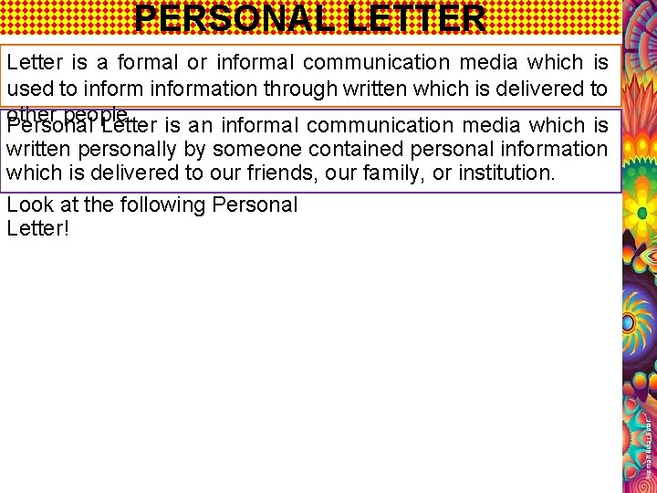 PERSONAL LETTER Letter is a formal or informal communication media which is used to