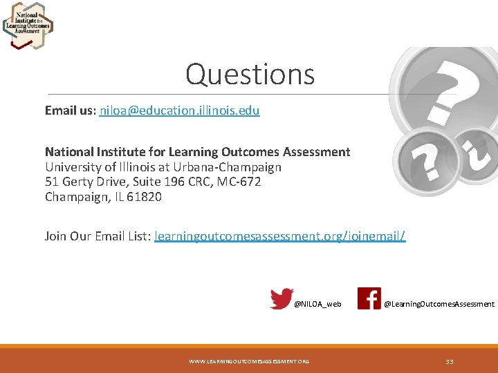Questions Email us: niloa@education. illinois. edu National Institute for Learning Outcomes Assessment University of