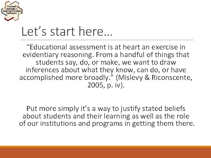 Let’s start here… “Educational assessment is at heart an exercise in evidentiary reasoning. From