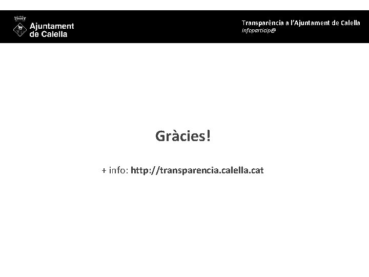 Transparència a l’Ajuntament de Calella infoparticip@ Gràcies! + info: http: //transparencia. calella. cat 
