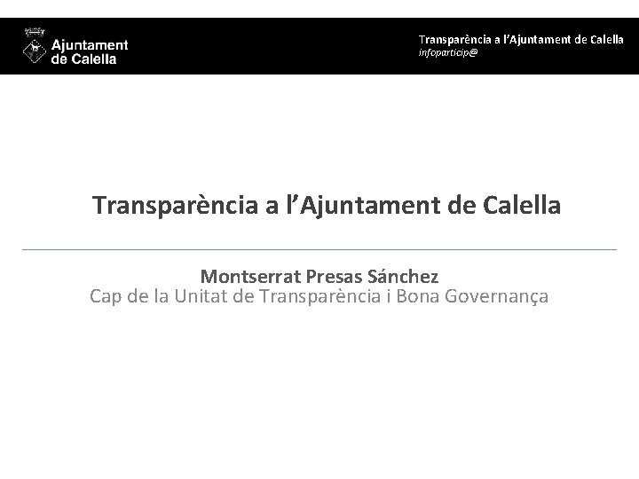 Transparència a l’Ajuntament de Calella infoparticip@ Transparència a l’Ajuntament de Calella Montserrat Presas Sánchez
