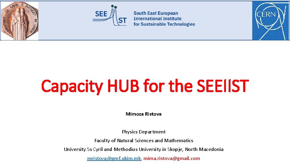 Capacity HUB for the SEEIIST Mimoza Ristova Physics Department Faculty of Natural Sciences and